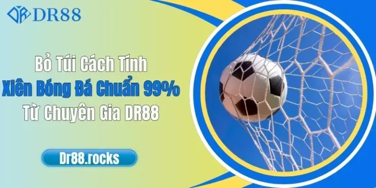 Bỏ Túi Cách Tính Xiên Bóng Đá Chuẩn 99% Từ Chuyên Gia DR88 12 Bỏ Túi Cách Tính Xiên Bóng Đá Chuẩn 99% Từ Chuyên Gia DR88