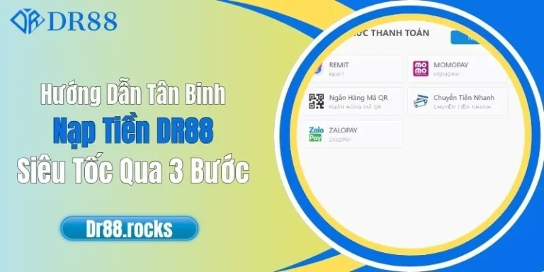 Hướng Dẫn Tân Binh Nạp Tiền DR88 Siêu Tốc Qua 3 Bước 1 Hướng Dẫn Tân Binh Nạp Tiền DR88 Siêu Tốc Qua 3 Bước