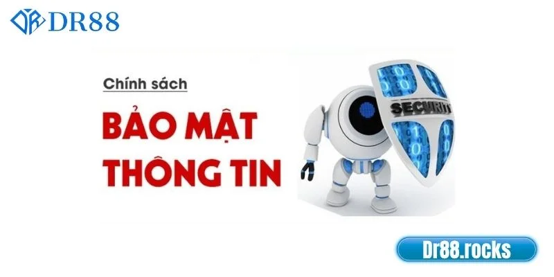 Chính Sách Bảo Mật DR88.Rocks - An Tâm Cá Cược 1 Nội dung trong chính sách bảo mật DR88.rocks